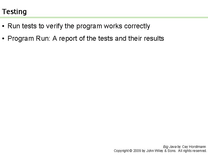 Testing • Run tests to verify the program works correctly • Program Run: A