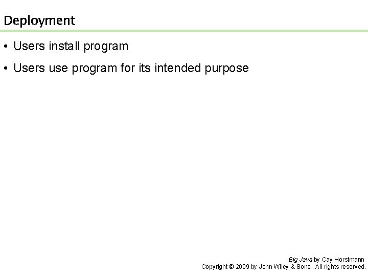 Deployment • Users install program • Users use program for its intended purpose Big