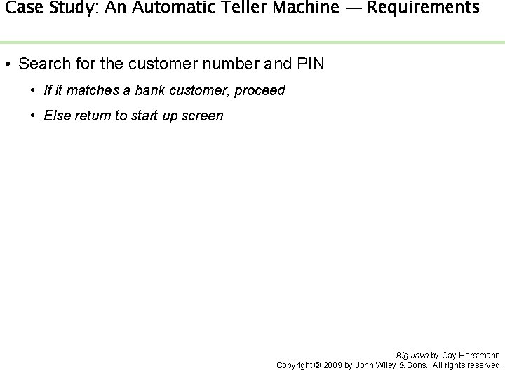 Case Study: An Automatic Teller Machine — Requirements • Search for the customer number