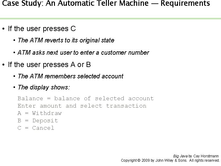 Case Study: An Automatic Teller Machine — Requirements • If the user presses C