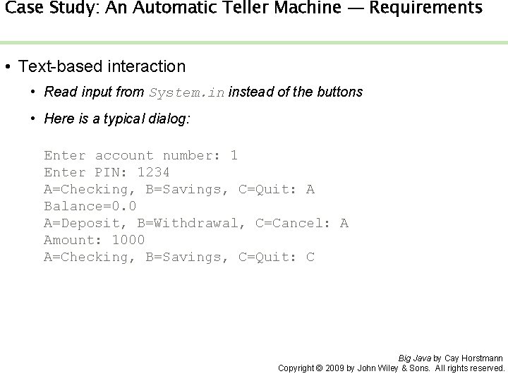 Case Study: An Automatic Teller Machine — Requirements • Text-based interaction • Read input