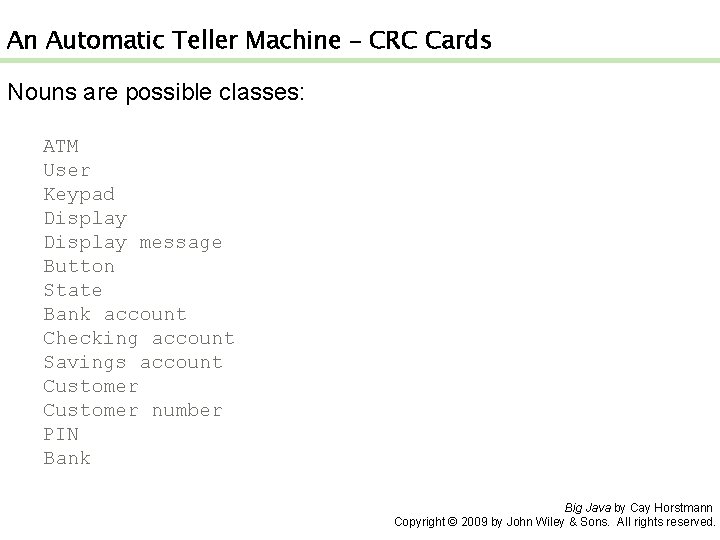 An Automatic Teller Machine – CRC Cards Nouns are possible classes: ATM User Keypad