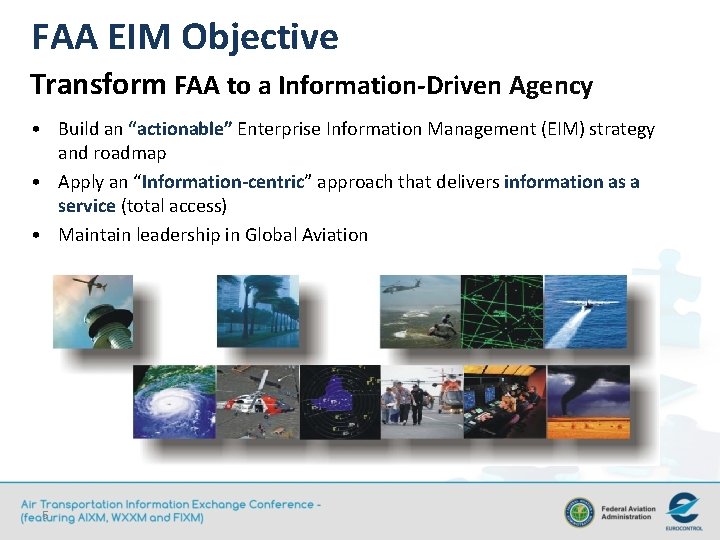 FAA EIM Objective Transform FAA to a Information-Driven Agency • Build an “actionable” Enterprise