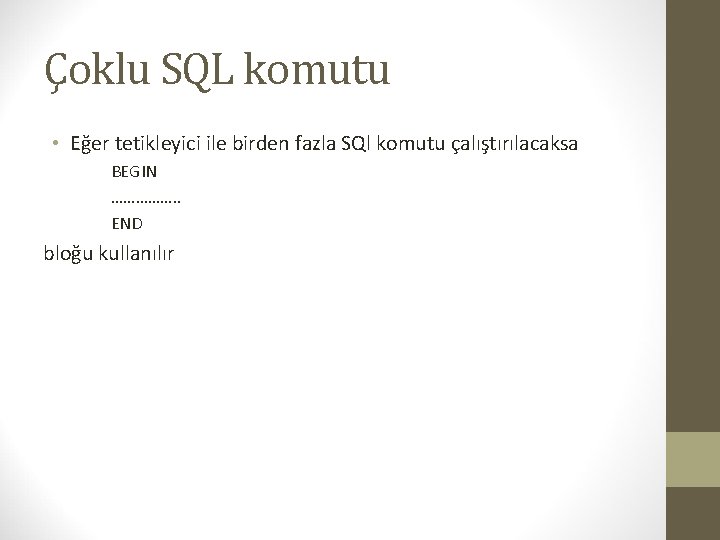 Çoklu SQL komutu • Eğer tetikleyici ile birden fazla SQl komutu çalıştırılacaksa BEGIN …………….