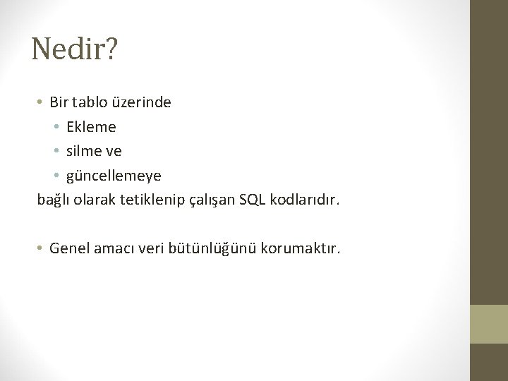 Nedir? • Bir tablo üzerinde • Ekleme • silme ve • güncellemeye bağlı olarak