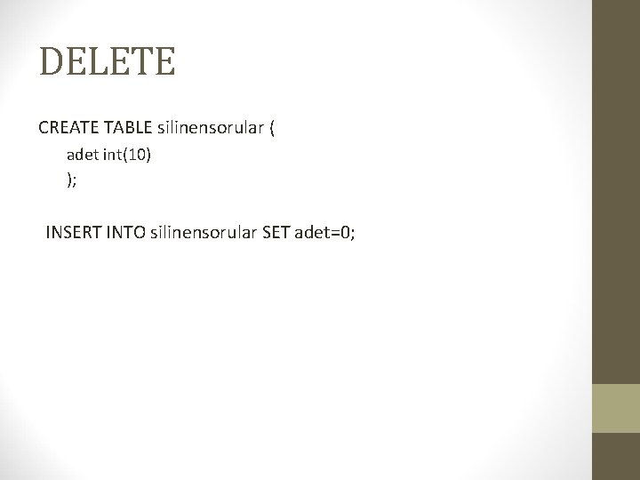 DELETE CREATE TABLE silinensorular ( adet int(10) ); INSERT INTO silinensorular SET adet=0; 