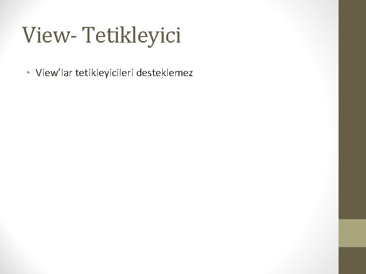 View- Tetikleyici • View’lar tetikleyicileri desteklemez 