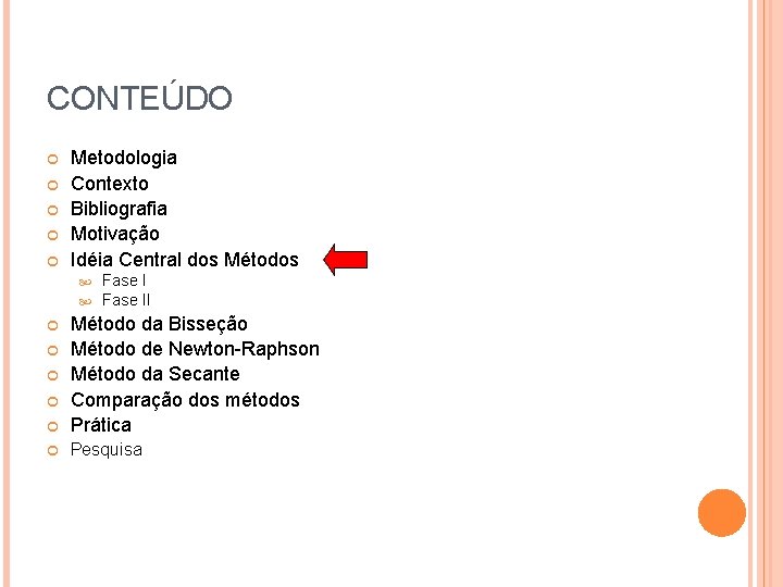 CONTEÚDO Metodologia Contexto Bibliografia Motivação Idéia Central dos Métodos Fase II Método da Bisseção