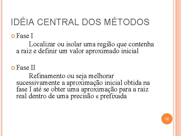 IDÉIA CENTRAL DOS MÉTODOS Fase I Localizar ou isolar uma região que contenha a