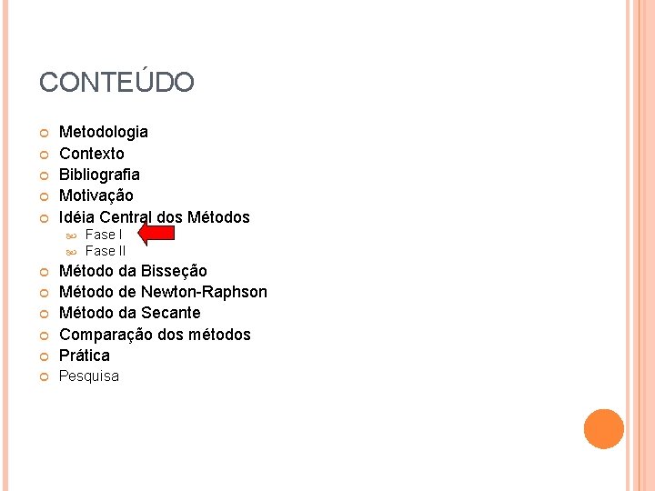 CONTEÚDO Metodologia Contexto Bibliografia Motivação Idéia Central dos Métodos Fase II Método da Bisseção