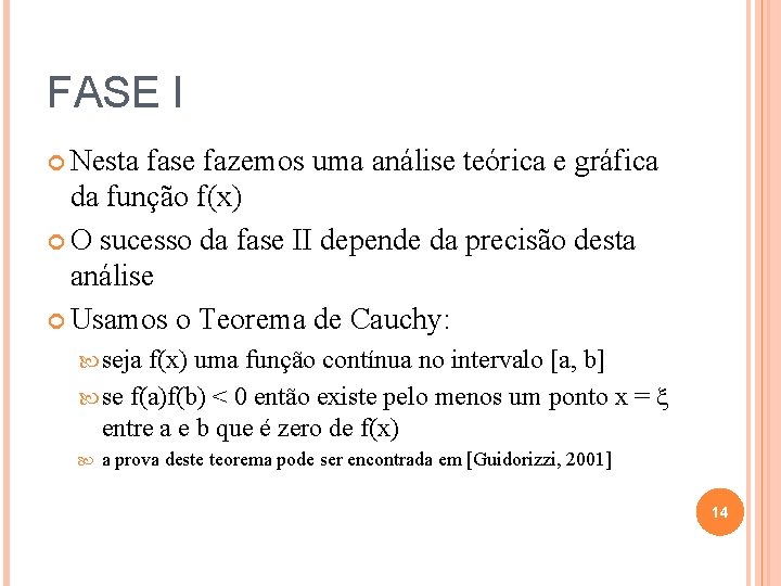 FASE I Nesta fase fazemos uma análise teórica e gráfica da função f(x) O