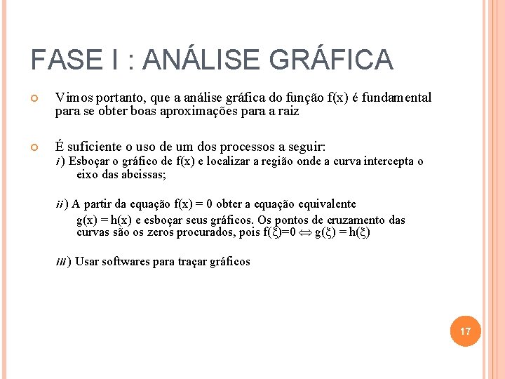 FASE I : ANÁLISE GRÁFICA Vimos portanto, que a análise gráfica do função f(x)