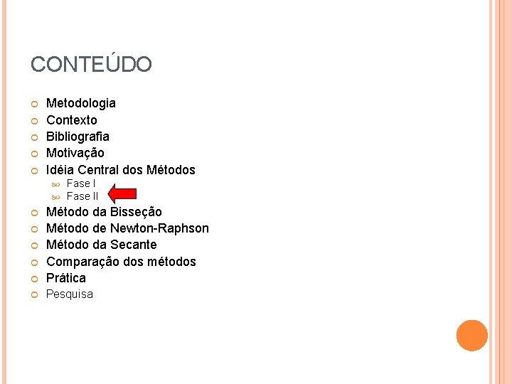 CONTEÚDO Metodologia Contexto Bibliografia Motivação Idéia Central dos Métodos Fase II Método da Bisseção