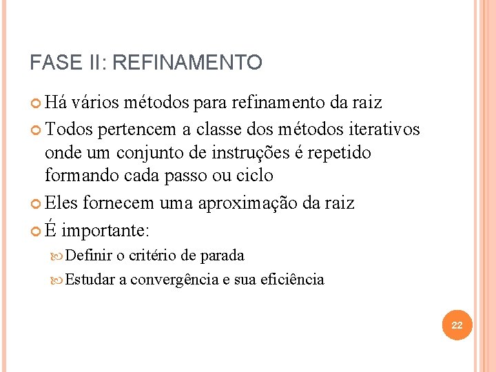 FASE II: REFINAMENTO Há vários métodos para refinamento da raiz Todos pertencem a classe