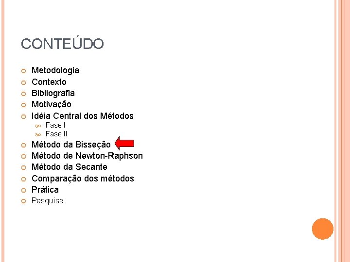 CONTEÚDO Metodologia Contexto Bibliografia Motivação Idéia Central dos Métodos Fase II Método da Bisseção