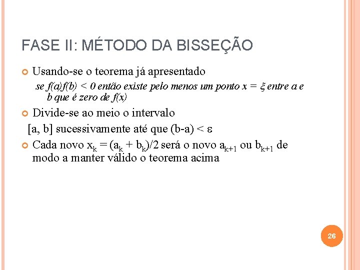 FASE II: MÉTODO DA BISSEÇÃO Usando-se o teorema já apresentado se f(a)f(b) < 0