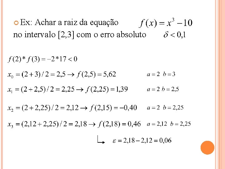  Ex: Achar a raiz da equação no intervalo [2, 3] com o erro