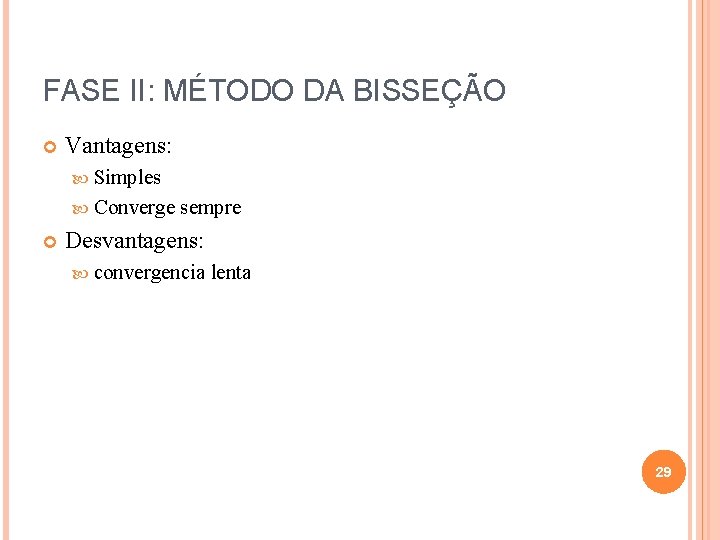 FASE II: MÉTODO DA BISSEÇÃO Vantagens: Simples Converge sempre Desvantagens: convergencia lenta 29 