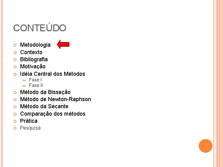 CONTEÚDO Metodologia Contexto Bibliografia Motivação Idéia Central dos Métodos Fase II Método da Bisseção