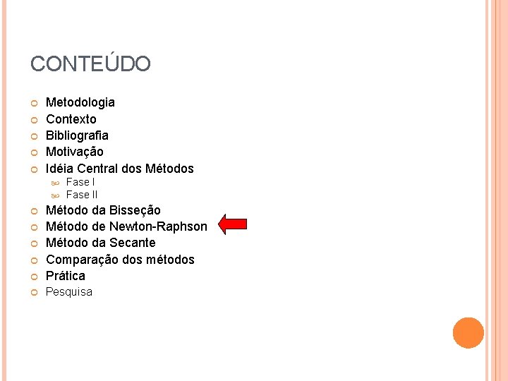 CONTEÚDO Metodologia Contexto Bibliografia Motivação Idéia Central dos Métodos Fase II Método da Bisseção