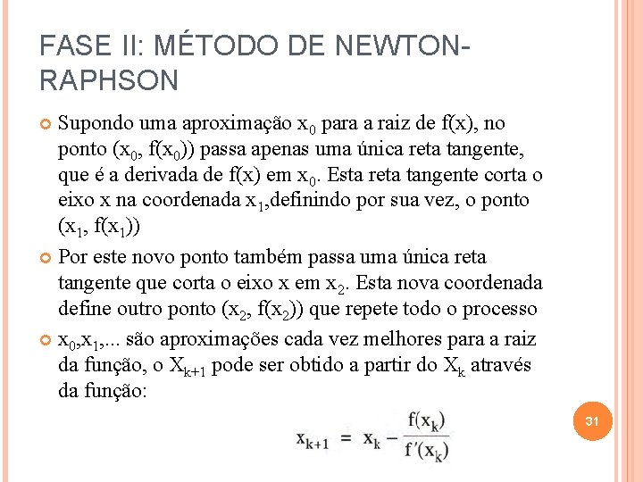 FASE II: MÉTODO DE NEWTONRAPHSON Supondo uma aproximação x 0 para a raiz de
