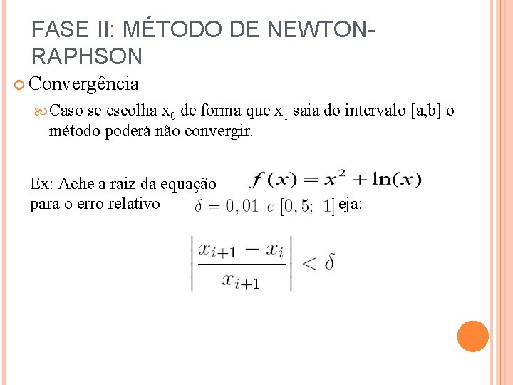 FASE II: MÉTODO DE NEWTONRAPHSON Convergência Caso se escolha x 0 de forma que