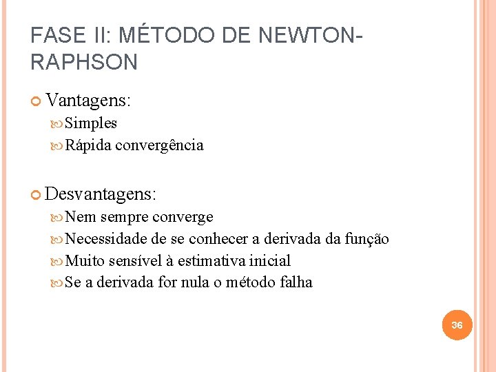 FASE II: MÉTODO DE NEWTONRAPHSON Vantagens: Simples Rápida convergência Desvantagens: Nem sempre converge Necessidade