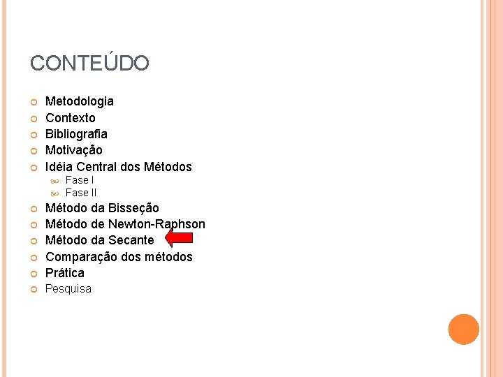 CONTEÚDO Metodologia Contexto Bibliografia Motivação Idéia Central dos Métodos Fase II Método da Bisseção