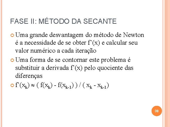FASE II: MÉTODO DA SECANTE Uma grande desvantagem do método de Newton é a
