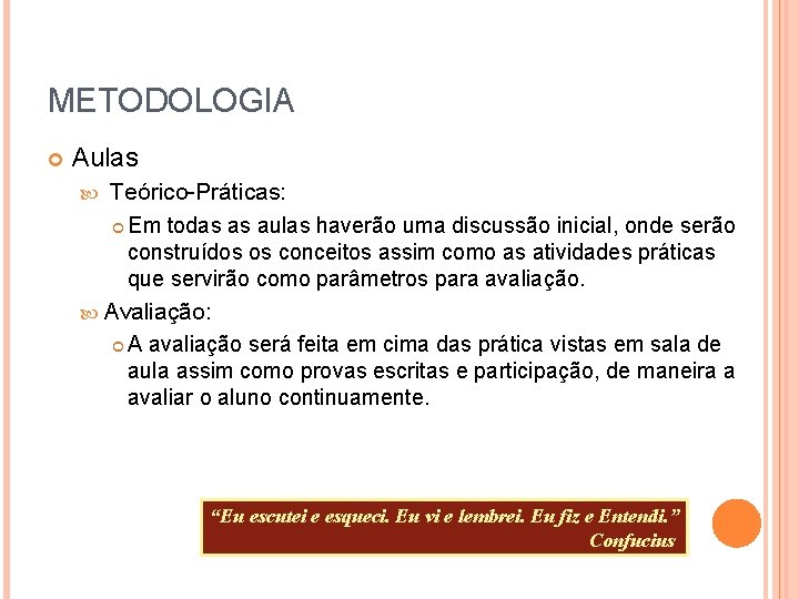 METODOLOGIA Aulas Teórico-Práticas: Em todas as aulas haverão uma discussão inicial, onde serão construídos