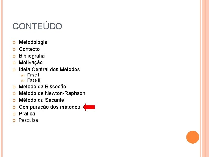 CONTEÚDO Metodologia Contexto Bibliografia Motivação Idéia Central dos Métodos Fase II Método da Bisseção
