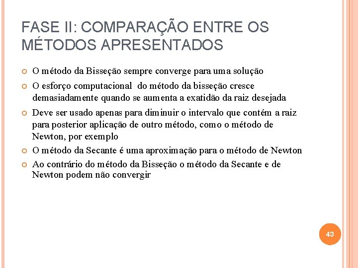FASE II: COMPARAÇÃO ENTRE OS MÉTODOS APRESENTADOS O método da Bisseção sempre converge para
