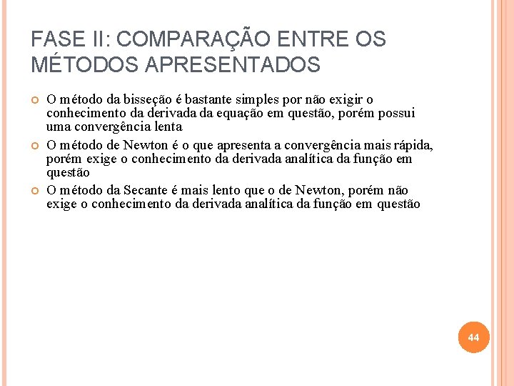 FASE II: COMPARAÇÃO ENTRE OS MÉTODOS APRESENTADOS O método da bisseção é bastante simples