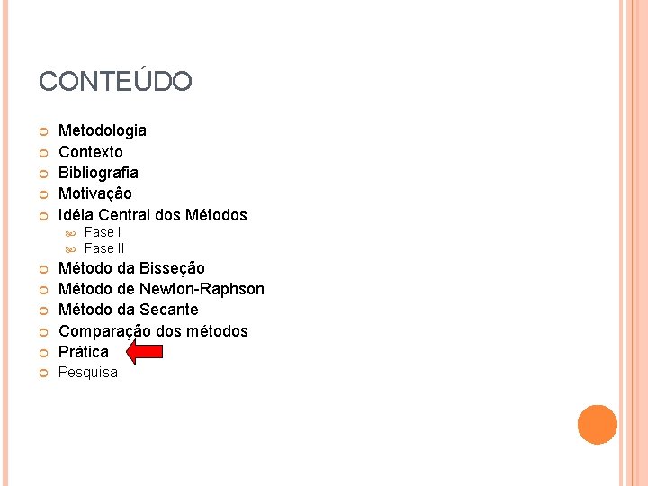 CONTEÚDO Metodologia Contexto Bibliografia Motivação Idéia Central dos Métodos Fase II Método da Bisseção