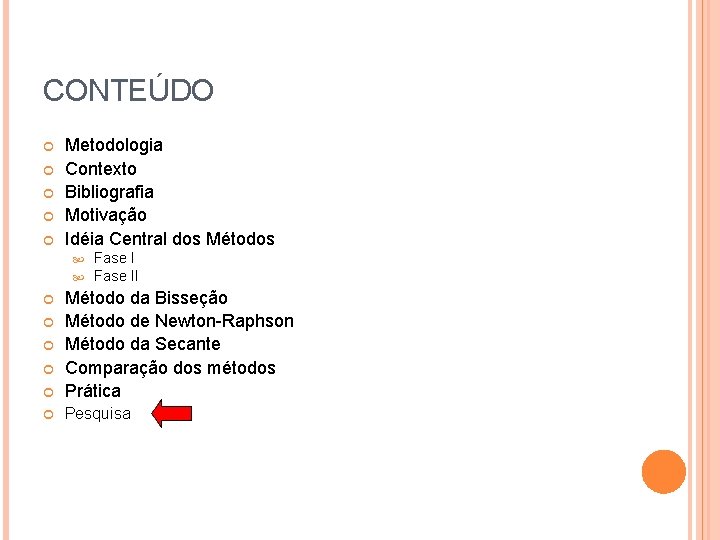 CONTEÚDO Metodologia Contexto Bibliografia Motivação Idéia Central dos Métodos Fase II Método da Bisseção