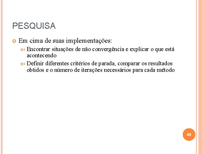PESQUISA Em cima de suas implementações: Encontrar situações de não convergência e explicar o
