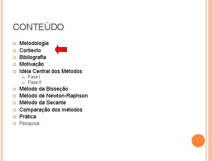 CONTEÚDO Metodologia Contexto Bibliografia Motivação Idéia Central dos Métodos Fase II Método da Bisseção