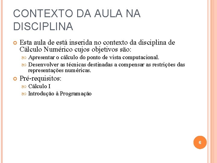 CONTEXTO DA AULA NA DISCIPLINA Esta aula de está inserida no contexto da disciplina