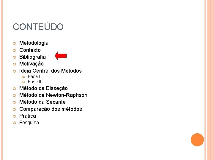 CONTEÚDO Metodologia Contexto Bibliografia Motivação Idéia Central dos Métodos Fase II Método da Bisseção