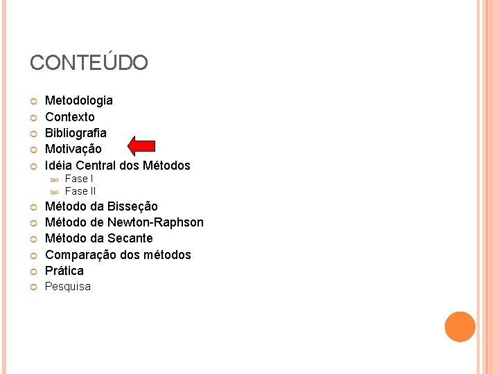 CONTEÚDO Metodologia Contexto Bibliografia Motivação Idéia Central dos Métodos Fase II Método da Bisseção