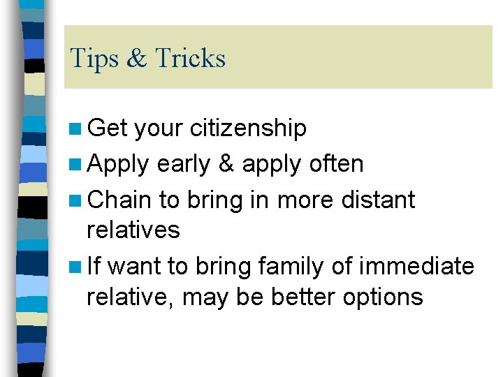 Tips & Tricks n Get your citizenship n Apply early & apply often n