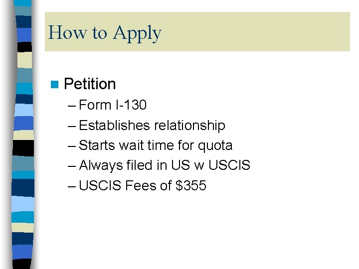 How to Apply n Petition – Form I-130 – Establishes relationship – Starts wait