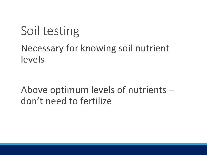 Soil testing Necessary for knowing soil nutrient levels Above optimum levels of nutrients –