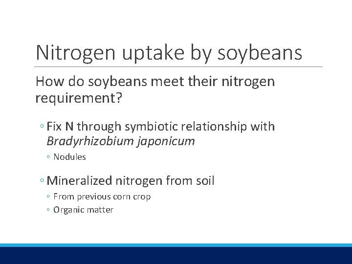 Nitrogen uptake by soybeans How do soybeans meet their nitrogen requirement? ◦ Fix N