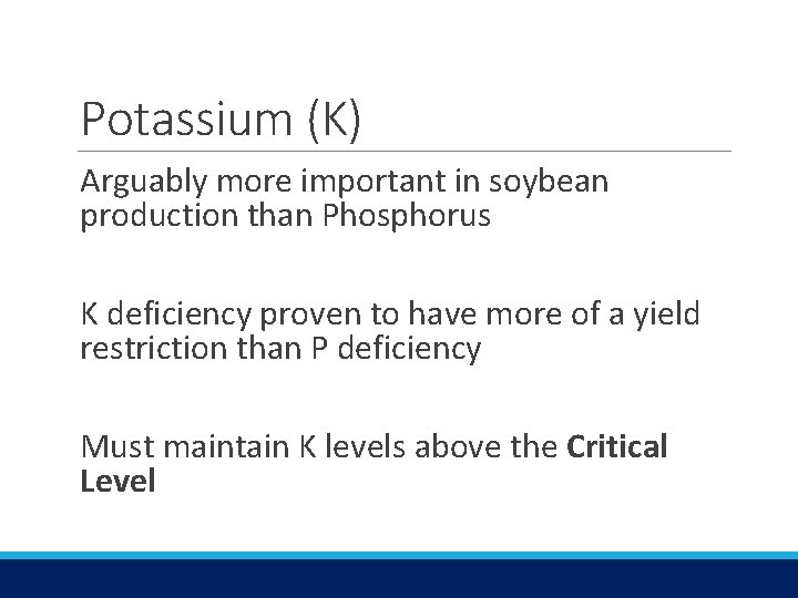 Potassium (K) Arguably more important in soybean production than Phosphorus K deficiency proven to