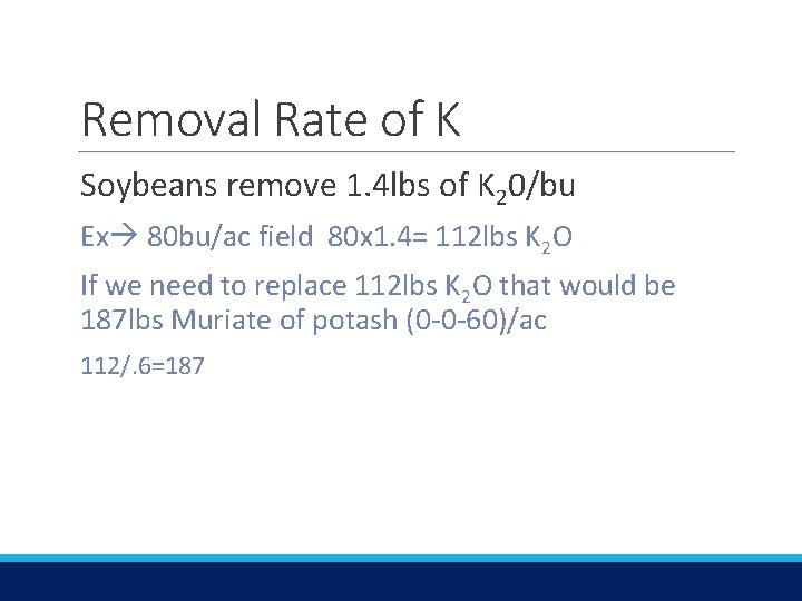 Removal Rate of K Soybeans remove 1. 4 lbs of K 20/bu Ex 80