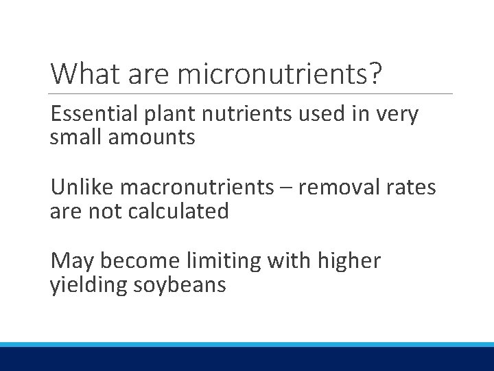 What are micronutrients? Essential plant nutrients used in very small amounts Unlike macronutrients –