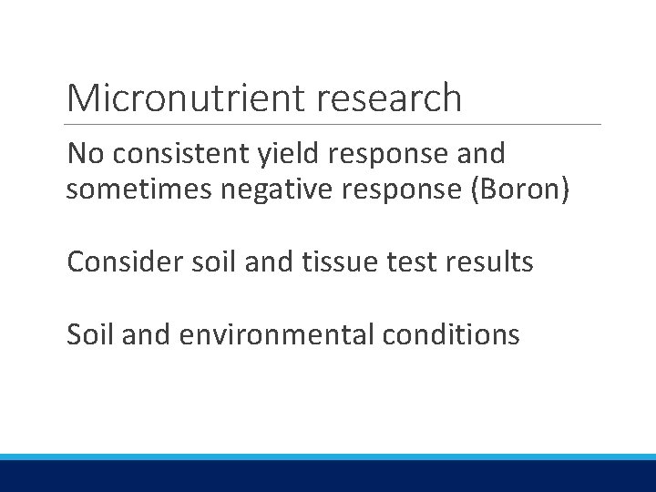 Micronutrient research No consistent yield response and sometimes negative response (Boron) Consider soil and