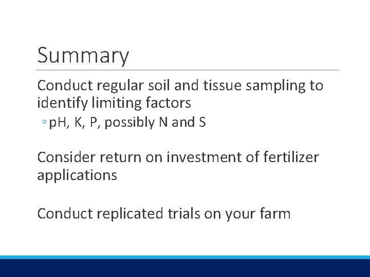 Summary Conduct regular soil and tissue sampling to identify limiting factors ◦ p. H,