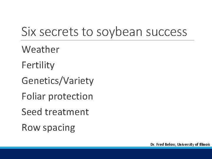 Six secrets to soybean success Weather Fertility Genetics/Variety Foliar protection Seed treatment Row spacing